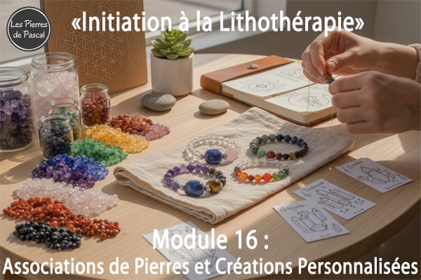 Module 16 : Associations de Pierres et Créations Personnalisées | Par Pascal Artisan