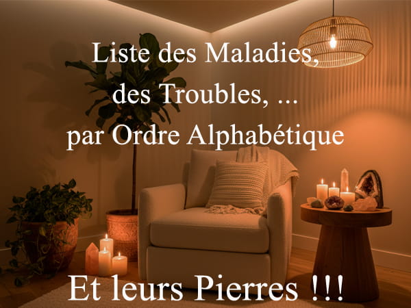 Sommaire du Blog "Liste des Maux, des Maladies,... par les Pierres"