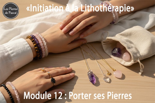 Formation Lithothérapie Module 12 : Porter ses Pierres - Bracelets, Pendentifs et Autres Formes | Par Pascal Artisan