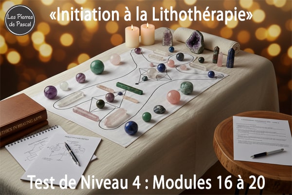 Test de Niveau 4 : Évaluez Vos Connaissances Modules 16 à 20 - Formation Initiation à la Lithothérapie | Par Pascal Artisan